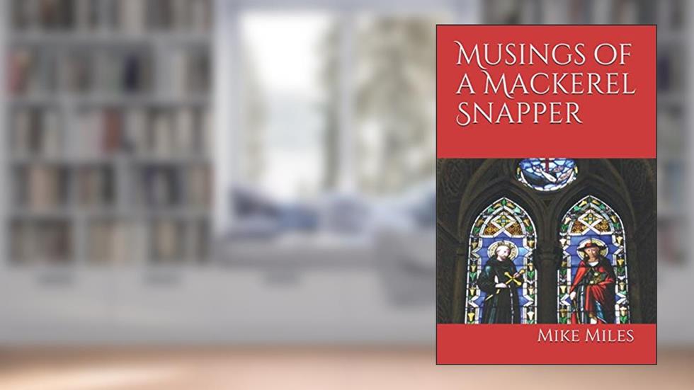 Musings of a Mackerel Snapper, written by Mike Miles