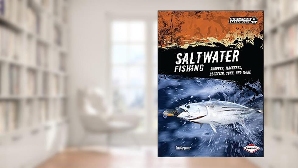 Saltwater Fishing: Snapper, Mackerel, Bluefish, Tuna, and More (Great Outdoors Sports Zone), written by Tom Carpenter