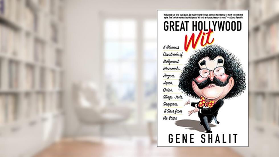 Great Hollywood Wit: A Glorious Cavalcade of Hollywood Wisecracks, Zingers, Japes, Quips, Slings, Jests, Snappers, & Sass from the Stars, written by Gene Shalit