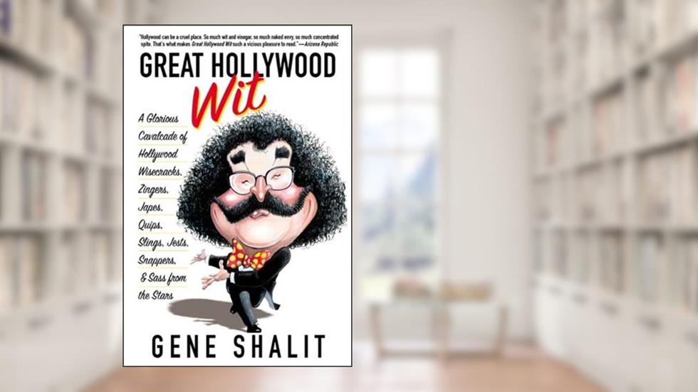 Great Hollywood Wit: A Glorious Cavalcade of Hollywood Wisecracks, Zingers, Japes, Quips, Slings, Jests, Snappers, & Sass from the Stars, written by Gene Shalit