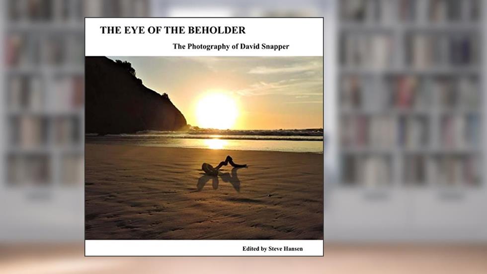 The Eye Of The Beholder: The Photography of David Snapper, written by Ed. Steve Hansen