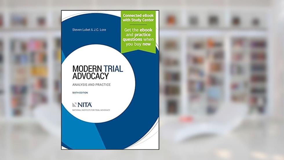 Modern Trial Advocacy: Analysis and Practice [Connected eBook with Study Center] (NITA), written by Steven Lubet; J C Lore