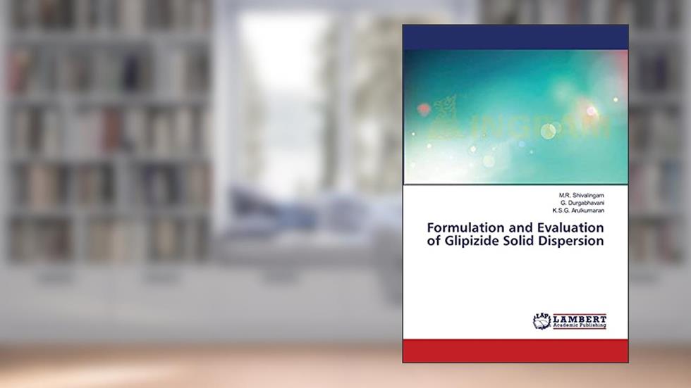Formulation and Evaluation of Glipizide Solid Dispersion, written by M.R. Shivalingam; G. Durgabhavani; K.S.G. Arulkumaran