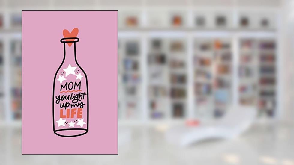 Mom You Light Up My Life: Journal Notebook for Mom ~ Novelty Gift Diary for Mother's Day, Blank Lined Travel Journal to Write In Ideas 6" x 9", written by KSG KOSAGO