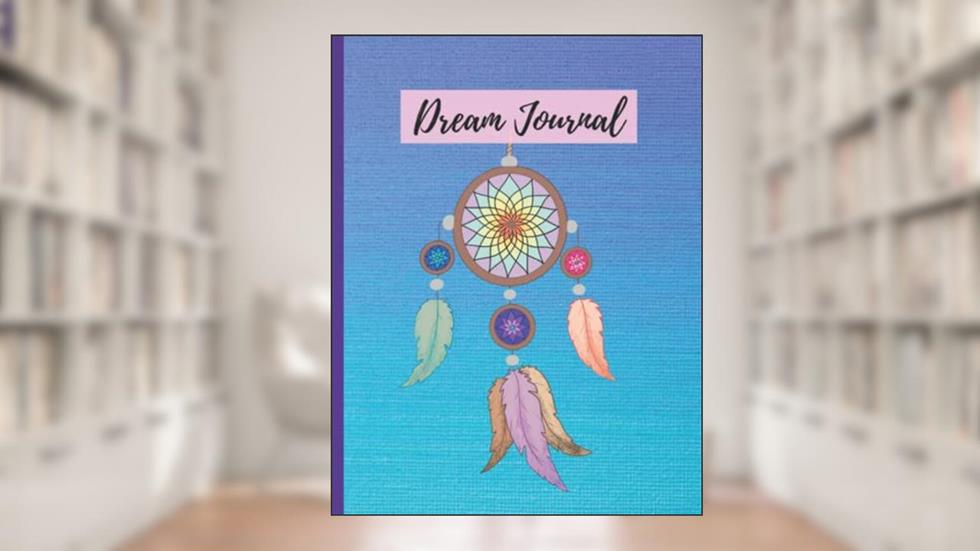 Dream Journal Log Book: A Dream Catcher Log Book For Recording and Reflecting on the Meaning of Dreams, written by KSG Press