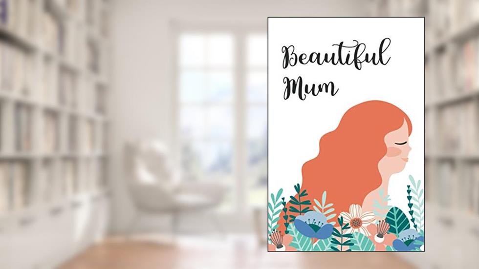 Beautiful Mum: Journal Notebook for Mom ~ Novelty Gift Diary for Mother's Day, Blank Lined Travel Journal to Write In Ideas 6" x 9", written by KSG KOSAGO