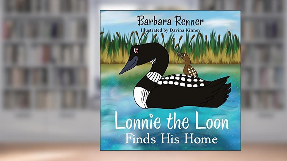 Lonnie the Loon Finds His Home, written by Barbara Renner