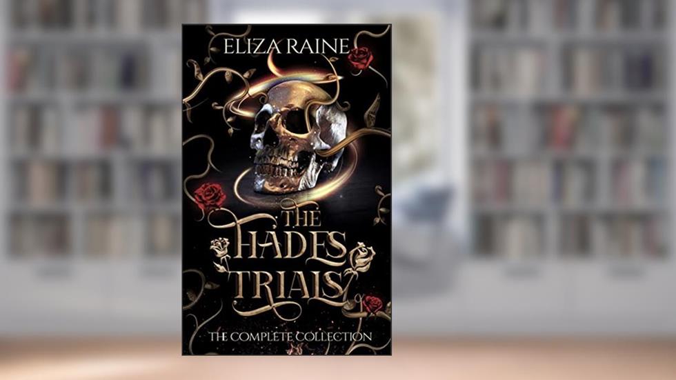 The Hades Trials: The Complete Collection (Dark Gods of Olympus Complete Trilogies Book 1), written by Eliza Raine