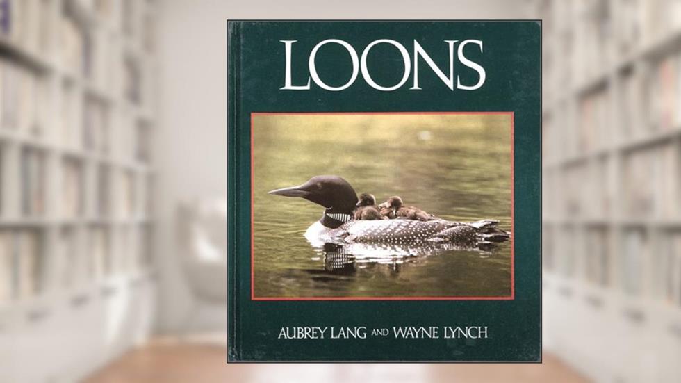Loons, written by Aubrey Lang; Wayne Lynch