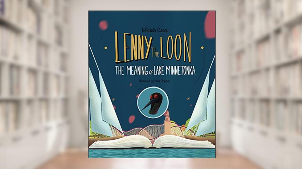 Lenny the Loon?: The Meaning of Lake Minnetonka, written by Mikaela Casey