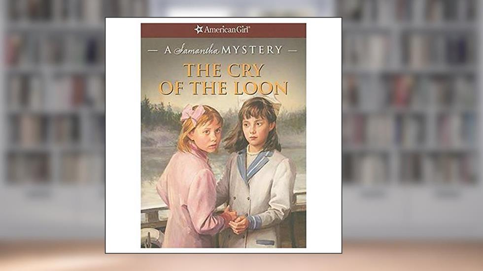 The Cry of the Loon: A Samantha Mystery (American Girl Mysteries), written by Barbara Steiner