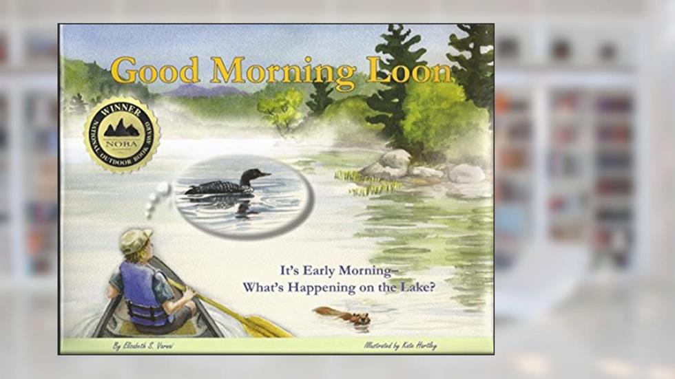 Good Morning Loon: It's Early Morning- What's Happening on the Lake?, written by Elizabeth S. Varnai