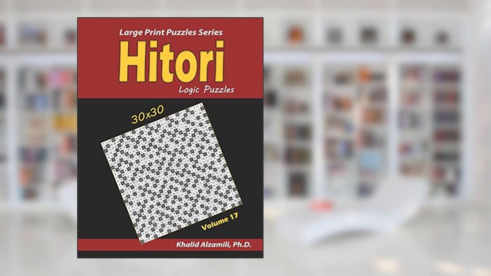 Hitori Logic Puzzles: (30x30) :: Keep Your Brain Young (Large Print Puzzles Series), written by Dr. Khalid Alzamili
