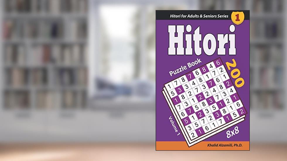 Hitori Puzzle Book: 200 Puzzles (8x8) : Keep Your Brain Young (Hitori for Adults & Seniors Series), written by Dr. Khalid Alzamili