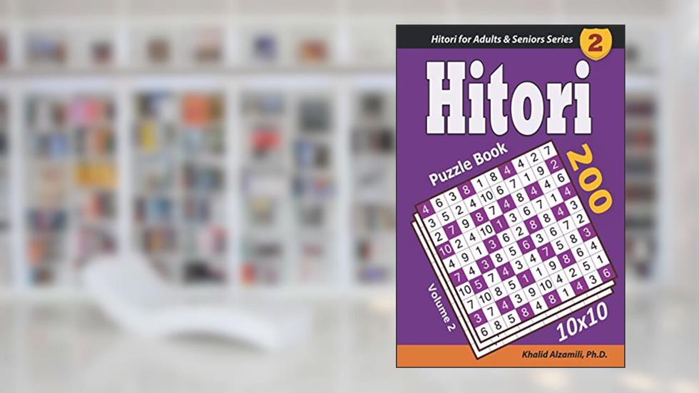 Hitori Puzzle Book: 200 Puzzles (10x10) : Keep Your Brain Young (Hitori for Adults & Seniors Series), written by Dr. Khalid Alzamili