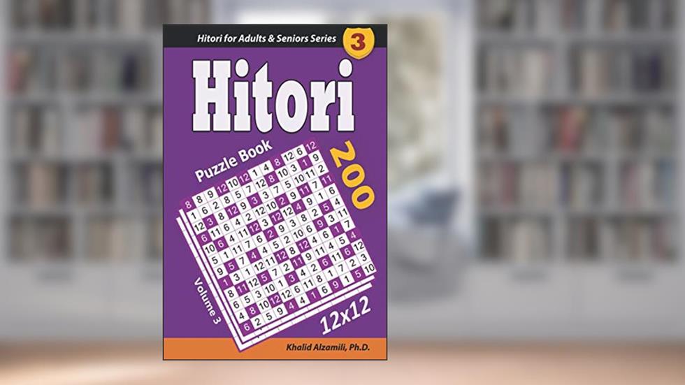 Hitori Puzzle Book: 200 Puzzles (12x12) : Keep Your Brain Young (Hitori for Adults & Seniors Series), written by Dr. Khalid Alzamili