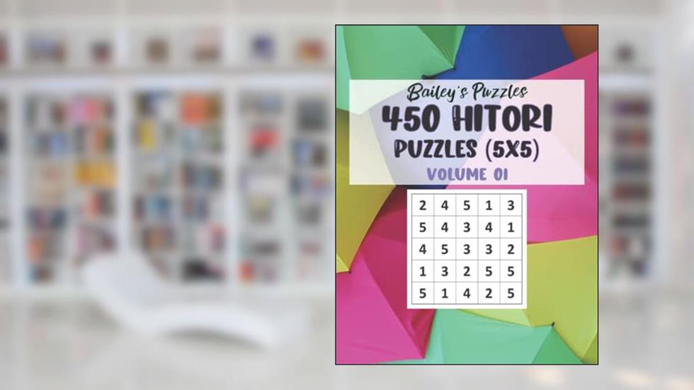 450 HITORI Puzzles (5x5): A fun logic puzzle: Can you figure out which cells to shade and which should be blank?, written by Bailey Carter; Bailey's Puzzles