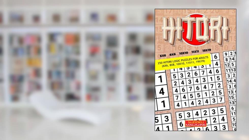 Hitori: 250 Hitori Logic puzzles for adults (6x6, 8x8, 10x10, 11x11, 19x19), written by Sudoku Magazine