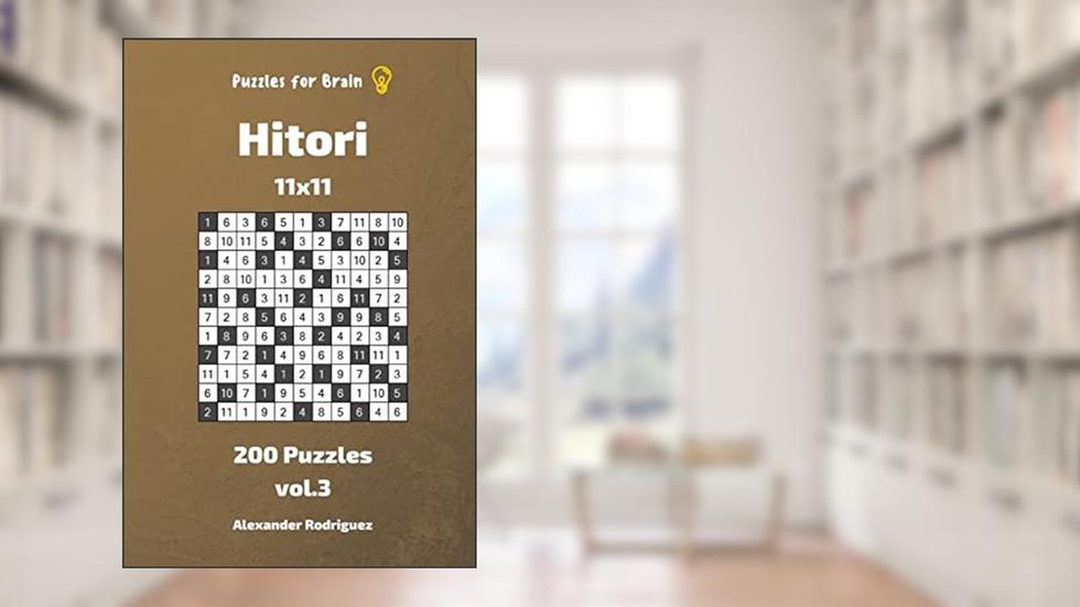 Puzzles for Brain - Hitori 200 Puzzles 11x11 vol. 3, written by Alexander Rodriguez