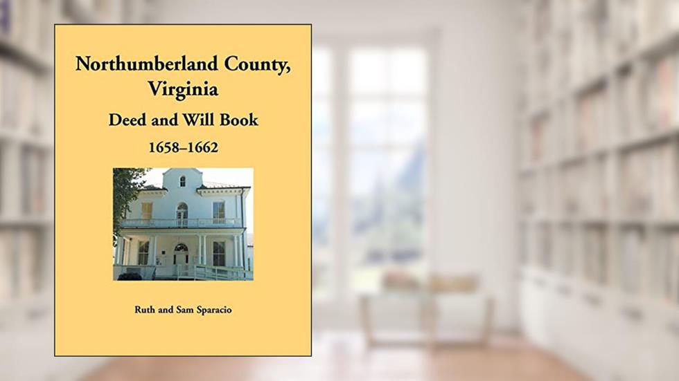 Northumberland County, Virginia Deed and Will Book, 1658-1662, written by Sparacio