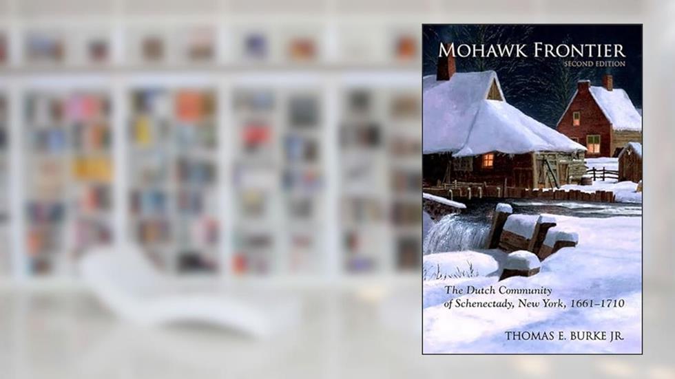 Mohawk Frontier: The Dutch Community of Schenectady, New York, 1661-1710 (Excelsior Editions), written by Jr. Burke Thomas E.