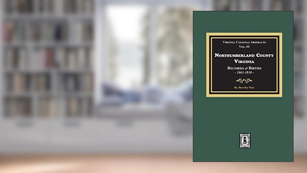 Northumberland County, Virginia Records of Births, 1661-1810, written by Beverley Fleet