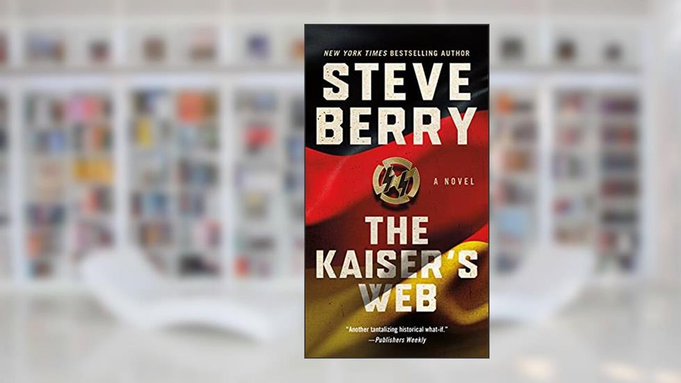 The Kaiser's Web: A Novel (Cotton Malone, 16), written by Steve Berry