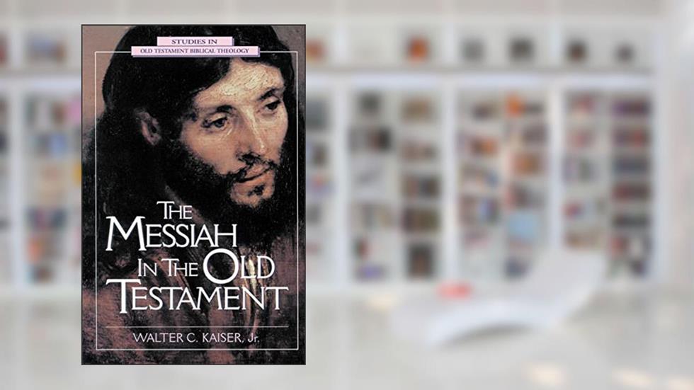 Messiah in the Old Testament, The, written by Walter C. Kaiser  Jr.
