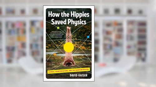 Cover from How the Hippies Saved Physics: Science, Counterculture, and the Quantum Revival, written by David Kaiser