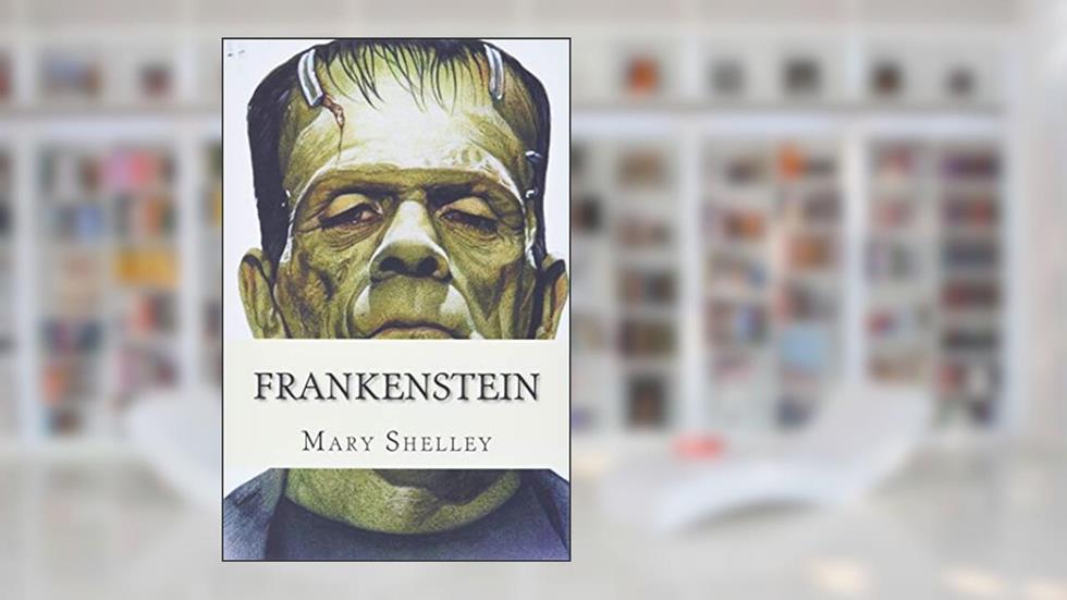 Frankenstein, written by Mary Shelley