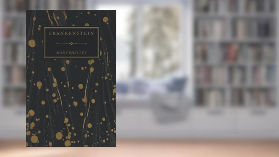 Frankenstein; Or, The Modern Prometheus: Mary Shelley's 1831 Edition, written by Mary Shelley