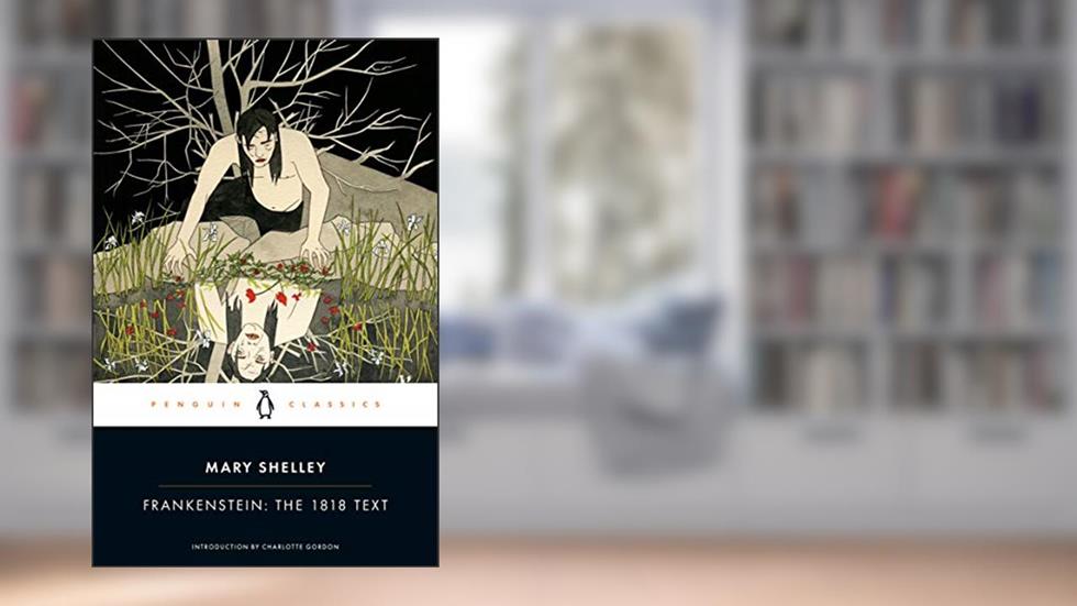 Frankenstein: The 1818 Text (Penguin Classics), written by Mary Shelley