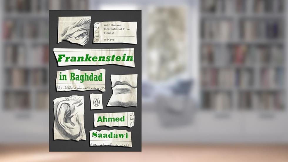 Frankenstein in Baghdad: A Novel, written by Ahmed Saadawi