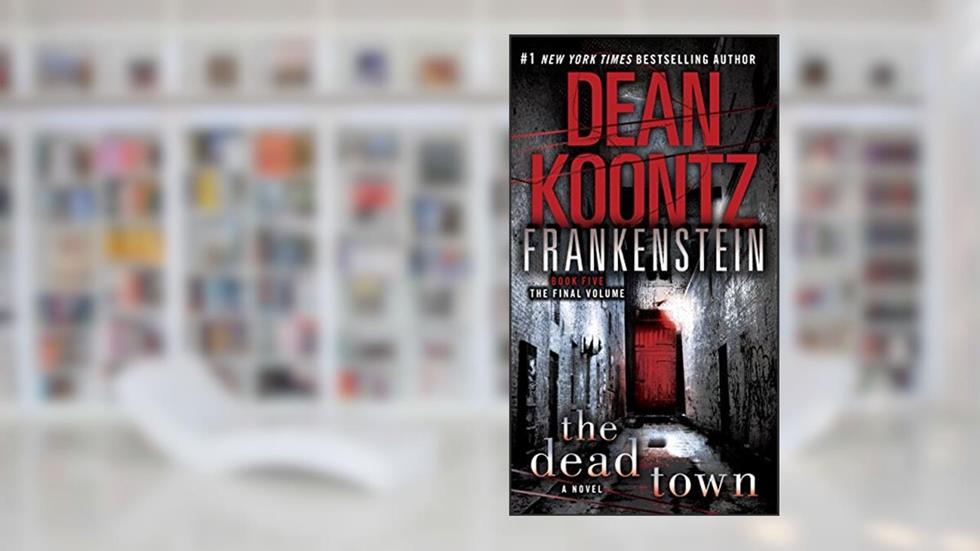 Frankenstein: The Dead Town: A Novel, written by Dean Koontz