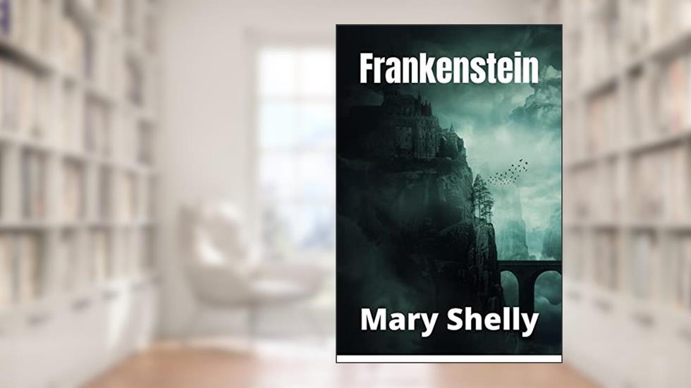 Frankenstein, written by Mary Shelly