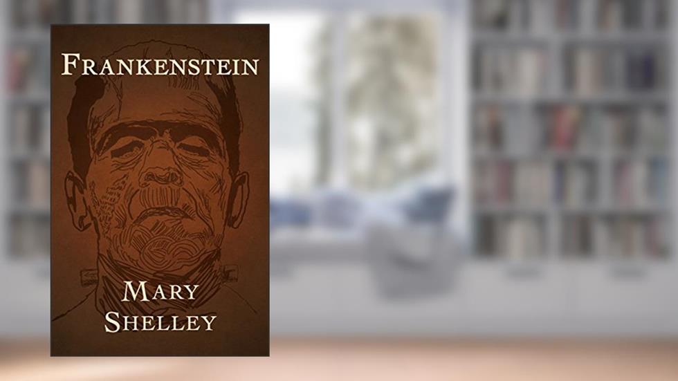 Frankenstein, written by Mary Shelley