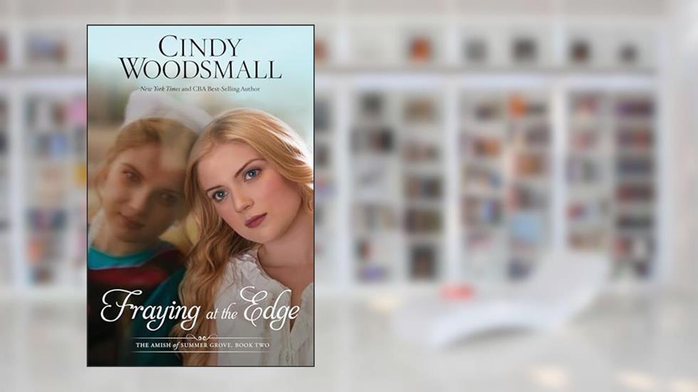 Fraying at the Edge: A Novel (The Amish of Summer Grove), written by Cindy Woodsmall