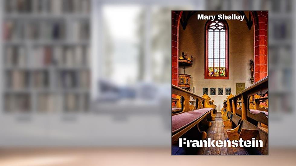 Frankenstein: (2020) New Edition; or, the Modern Prometheus - Mary Wollstonecraft Shelley, written by Mary Shelley