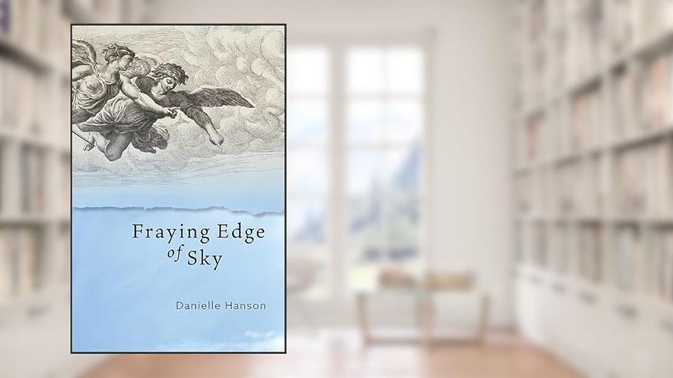 Fraying Edge of Sky (Codhill Press), written by Danielle Hanson