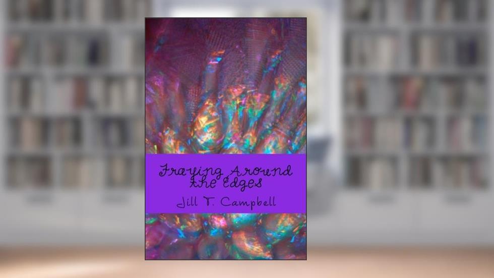 Fraying Around the Edges, written by Jill T. Campbell