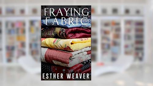 Cover from Fraying Fabric, written by Esther Weaver