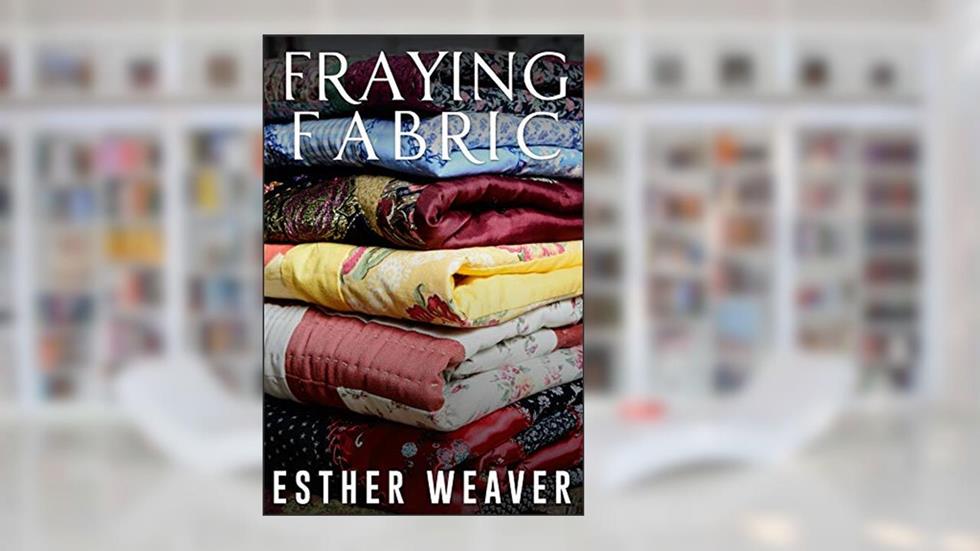 Fraying Fabric, written by Esther Weaver