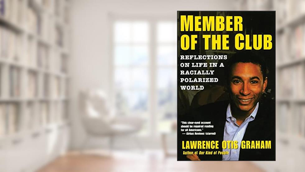A Member of the Club: Reflections on Life in a Racially Polarized World, written by Lawrence Otis Graham