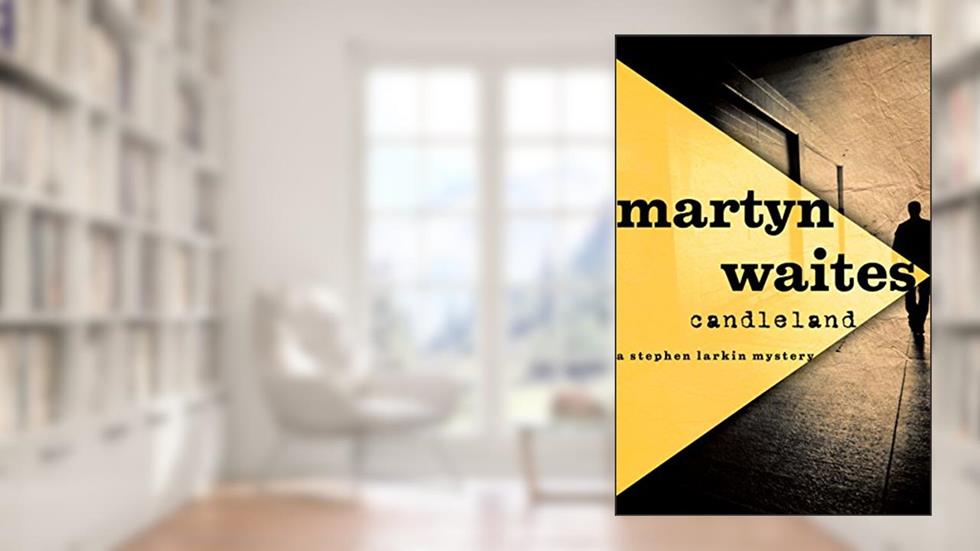 Candleland (The Stephen Larkin Mysteries), written by Martyn Waites