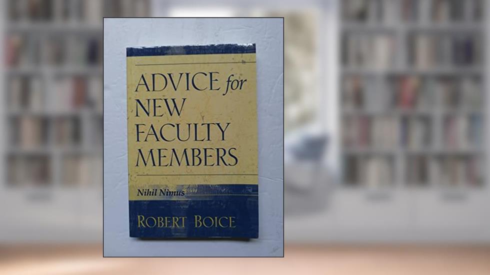Advice for New Faculty Members, written by Robert Boice