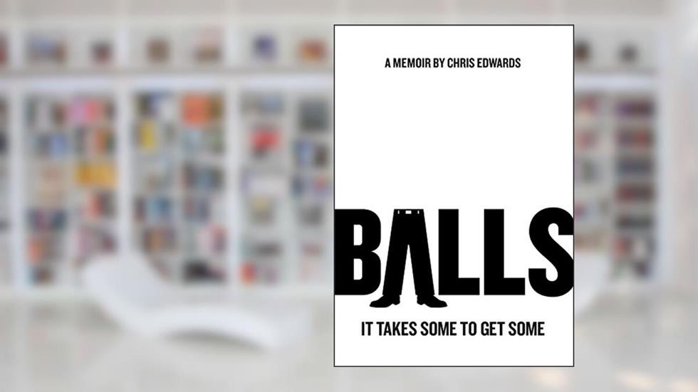 BALLS: It Takes Some to Get Some, written by Chris Edwards