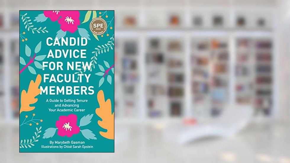 Candid Advice for New Faculty Members: A Guide to Getting Tenure and Advancing Your Academic Career, written by Marybeth Gasman