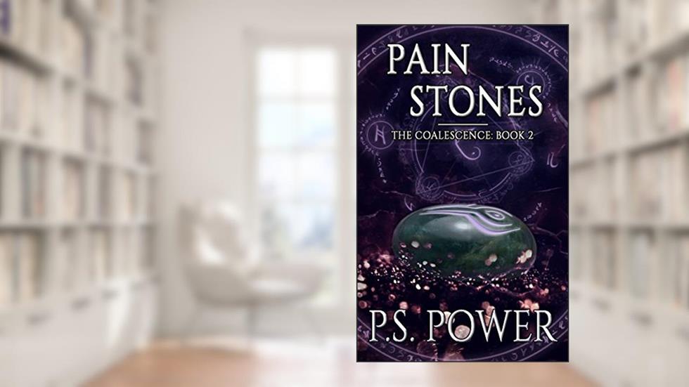 Pain Stones: An Epic Magical Fantasy Saga (Coalescence Book 2), written by P.S. Power