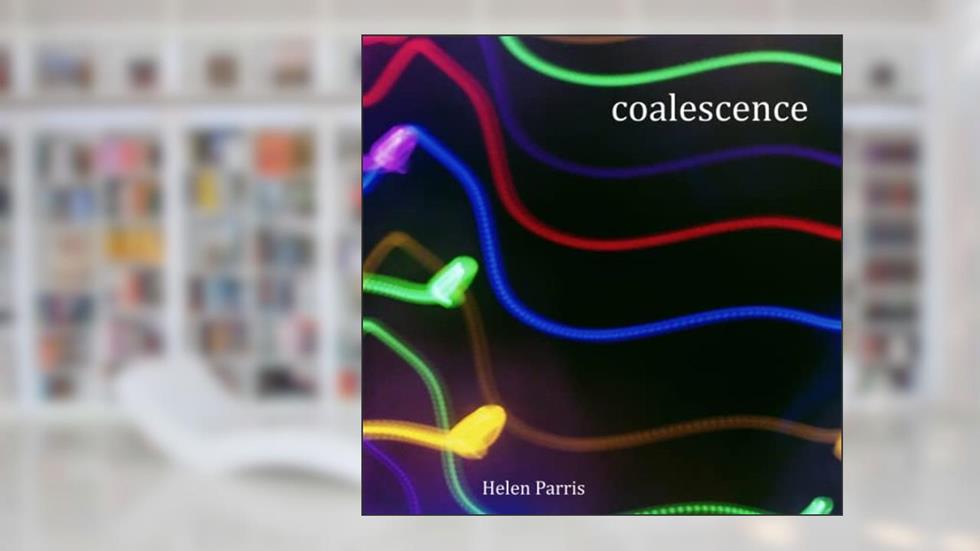 Coalescence, written by Helen Parris
