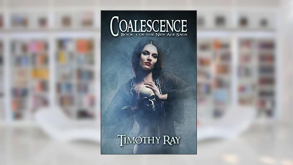 Coalescence (the New Age Saga Book 3), written by Timothy A. Ray